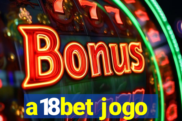 a18bet jogo